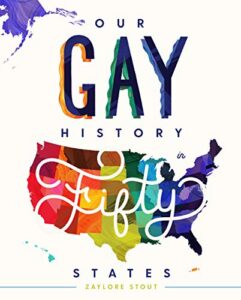 Our Gay History in Fifty States by Zaylore Stout - LGBTQ+ History